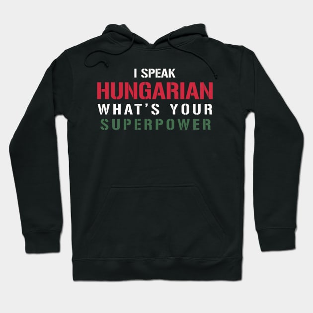 I Speak Hungarian What's Your Superpower Hoodie by PaulJus